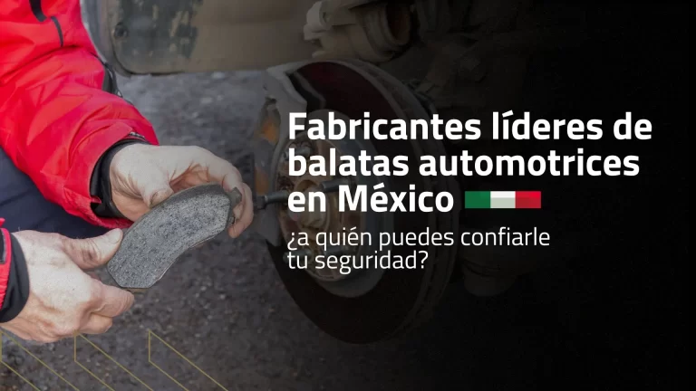 Fabricantes líderes de balatas automotrices en México: ¿a quién puedes confiarle tu seguridad?