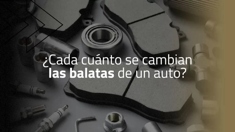 ¿Cada cuánto se cambian las balatas de un auto? Una guía para conducir con seguridad
